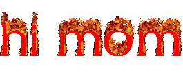 Burning Text that says 'Hi Mom'